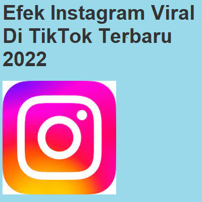Efek Instagram Viral Di TikTok Terbaru 2022